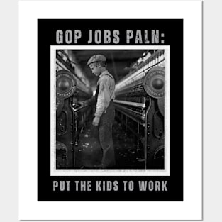 GOP JOBS PLAN: Put The Kids To Work Posters and Art